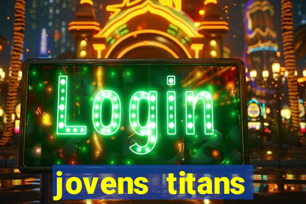 jovens titans cavando fortunas